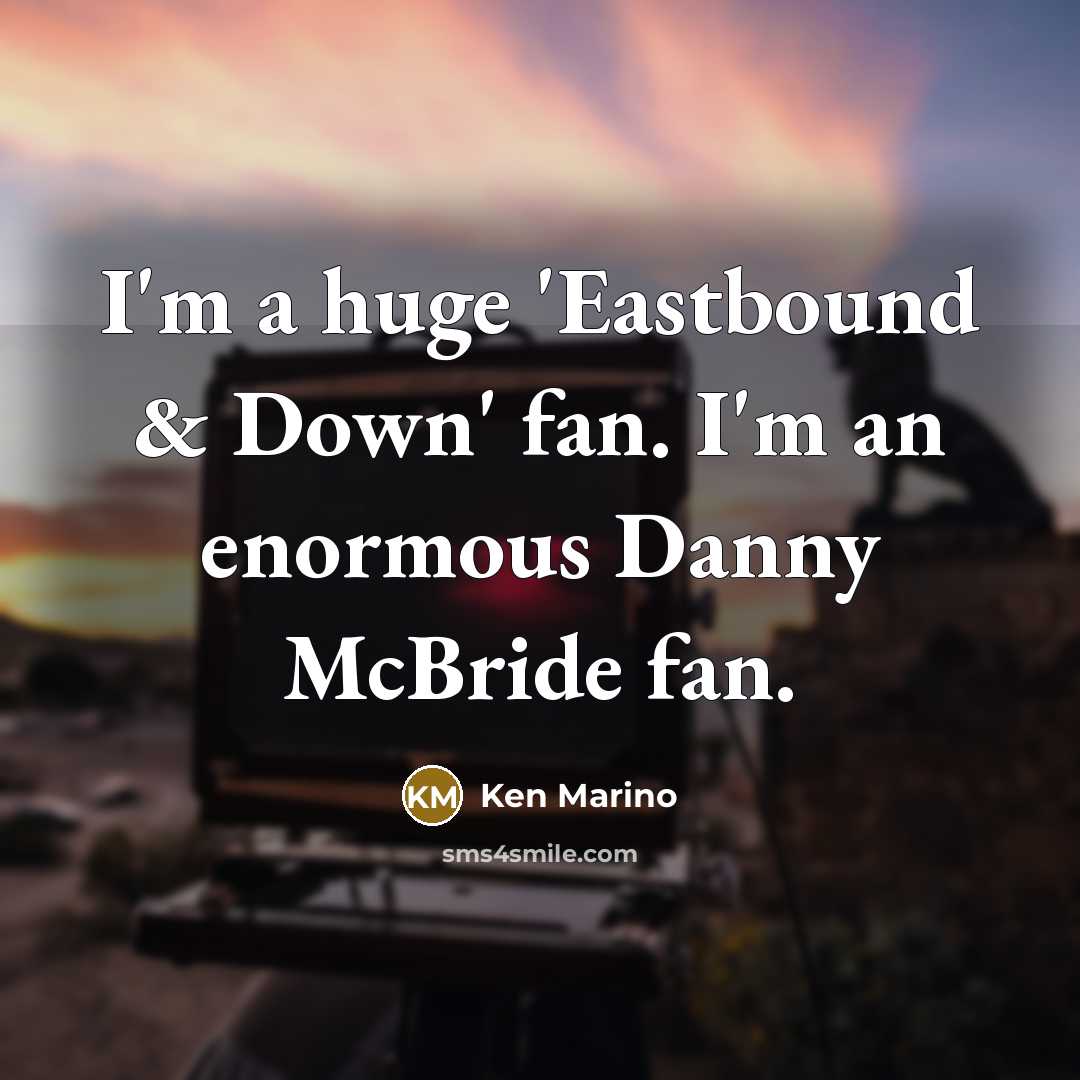 “I'm a huge 'Eastbound & Down' fan. I'm an enormous…” quote by Ken Marino