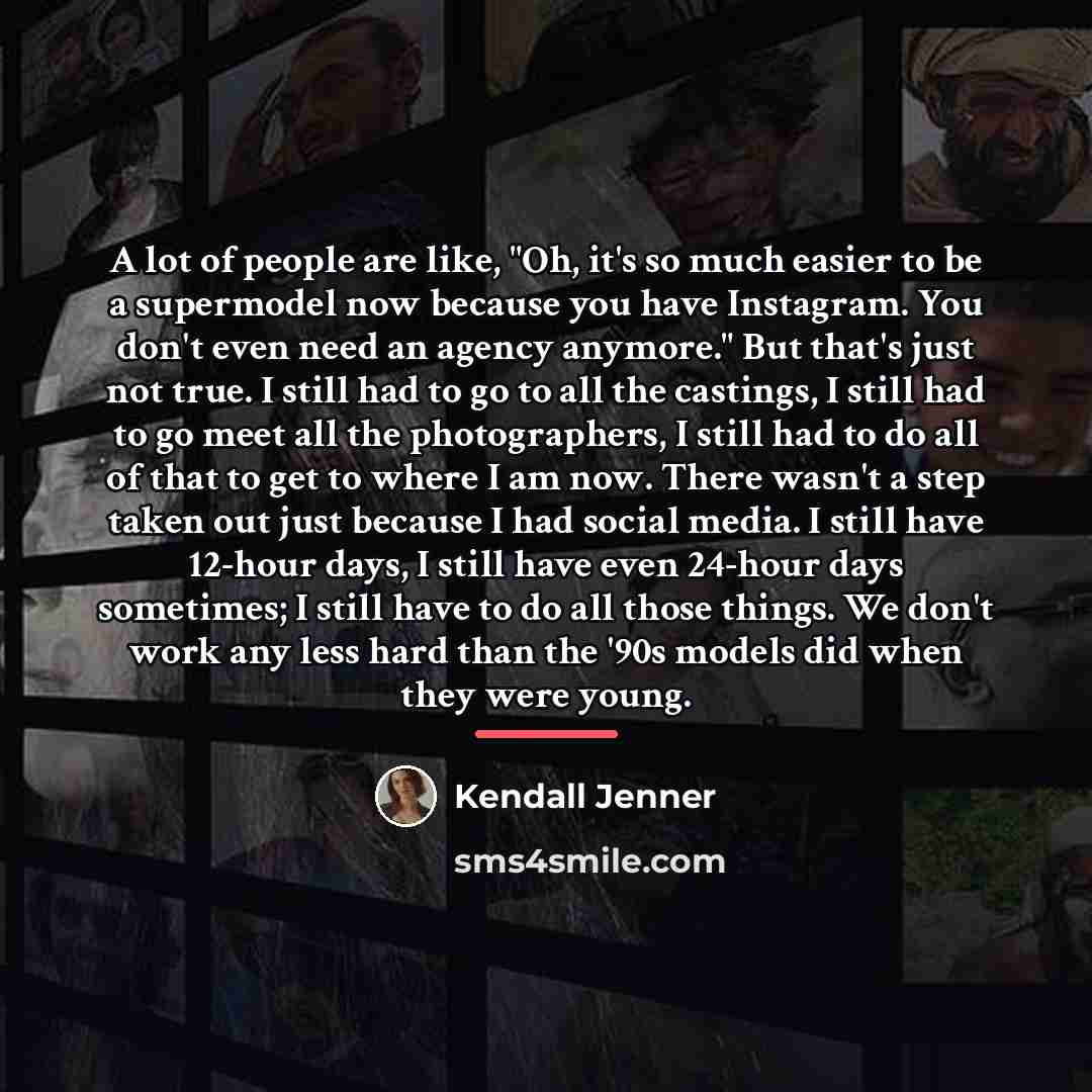 “A lot of people are like, "Oh, it's so much…” quote by Kendall Jenner