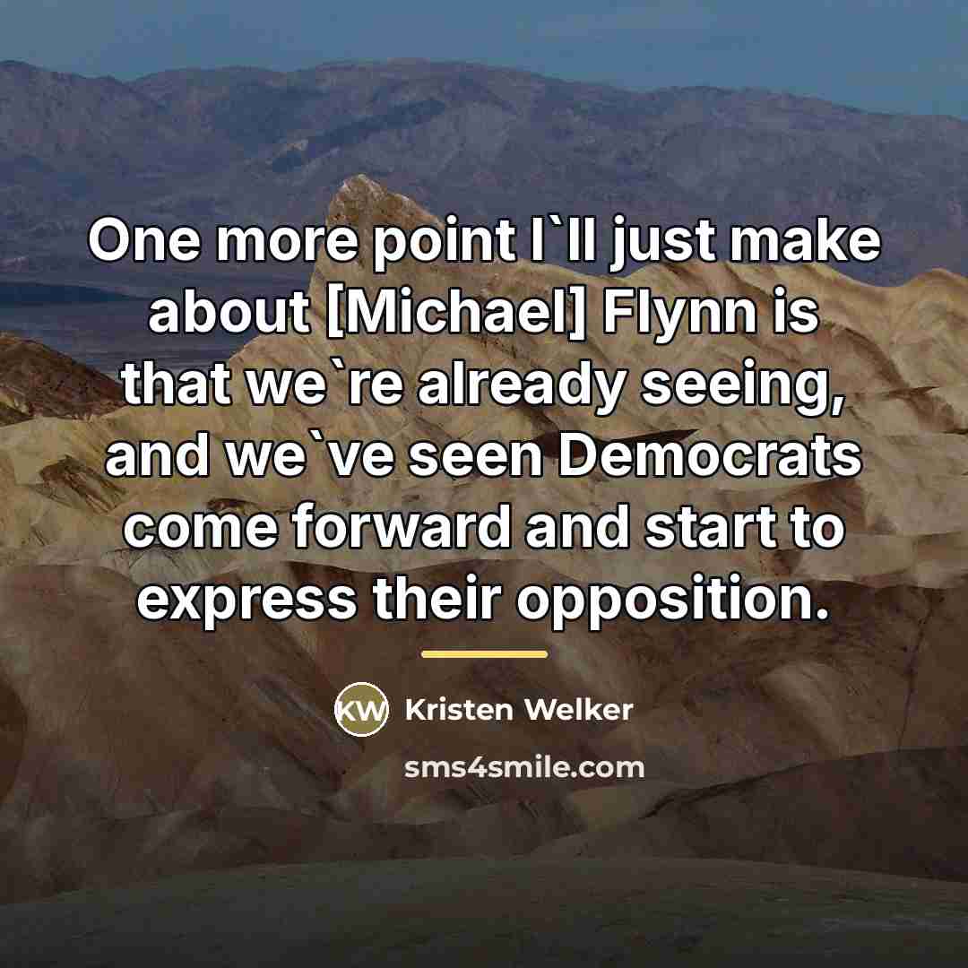 “One more point I`ll just make about [Michael] Flynn is…” quote by Kristen Welker