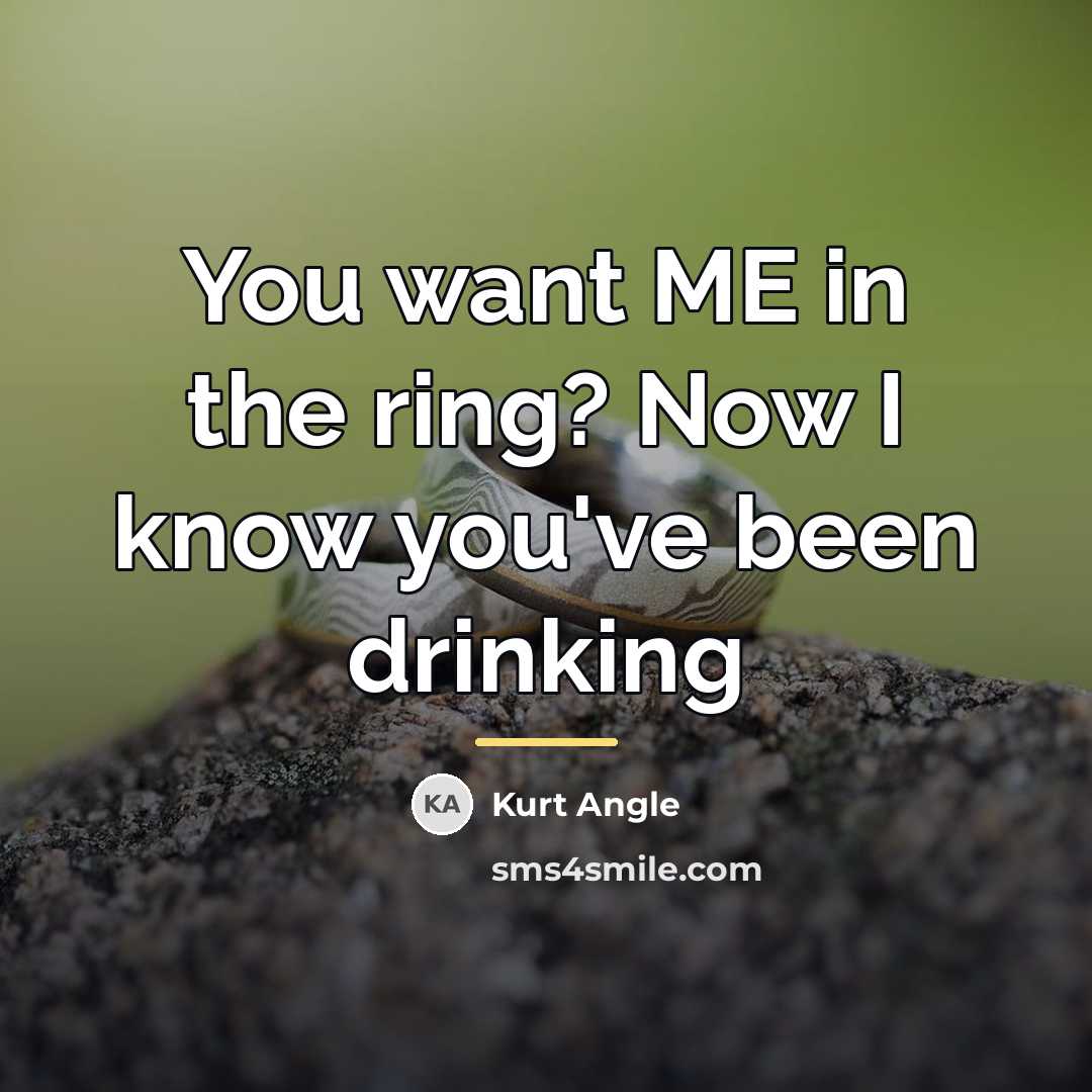 “You want ME in the ring? Now I know you've…” quote by Kurt Angle