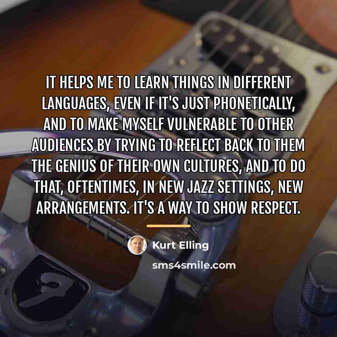 “It helps me to learn things in different languages, even…” quote by Kurt Elling