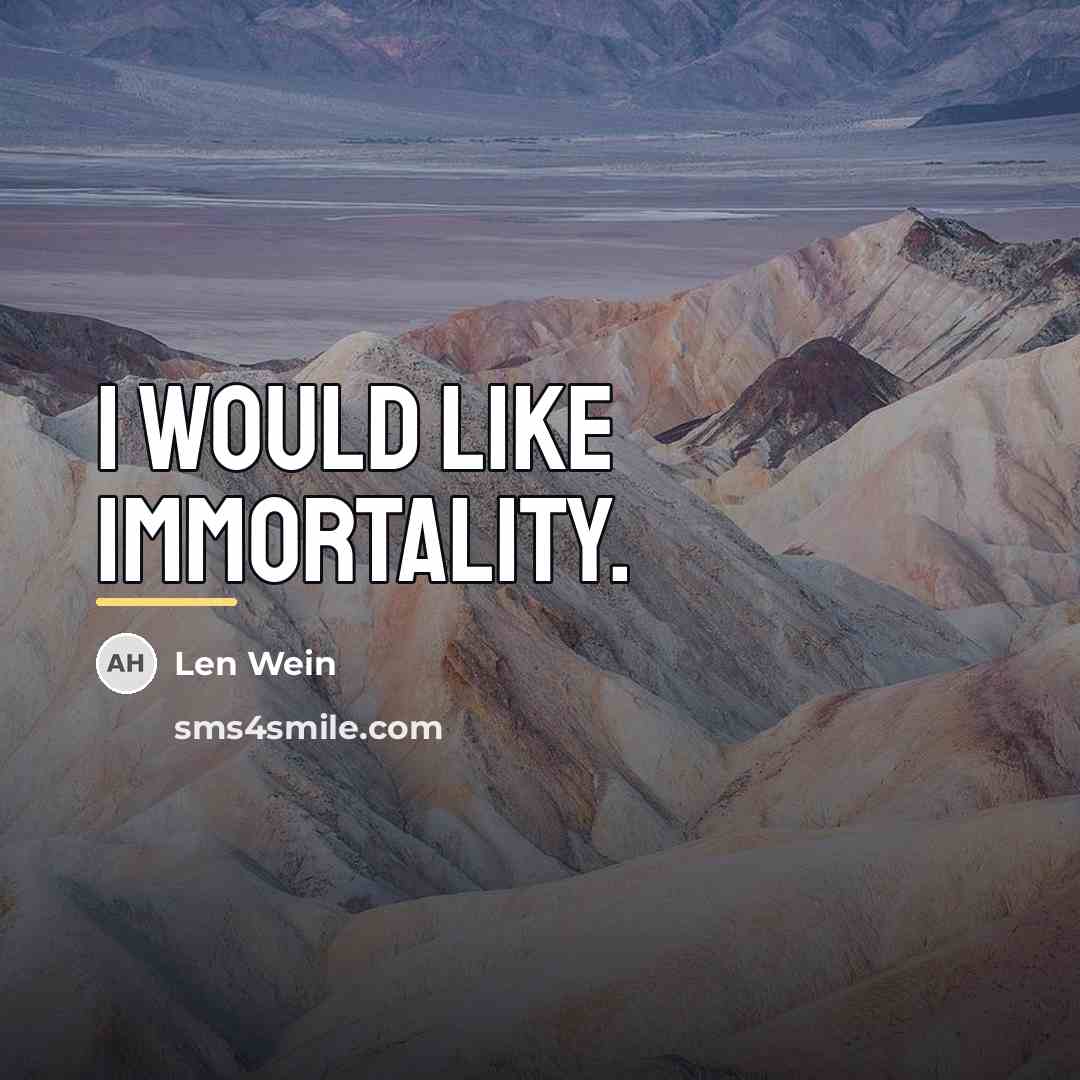 “I would like immortality.…” quote by Len Wein