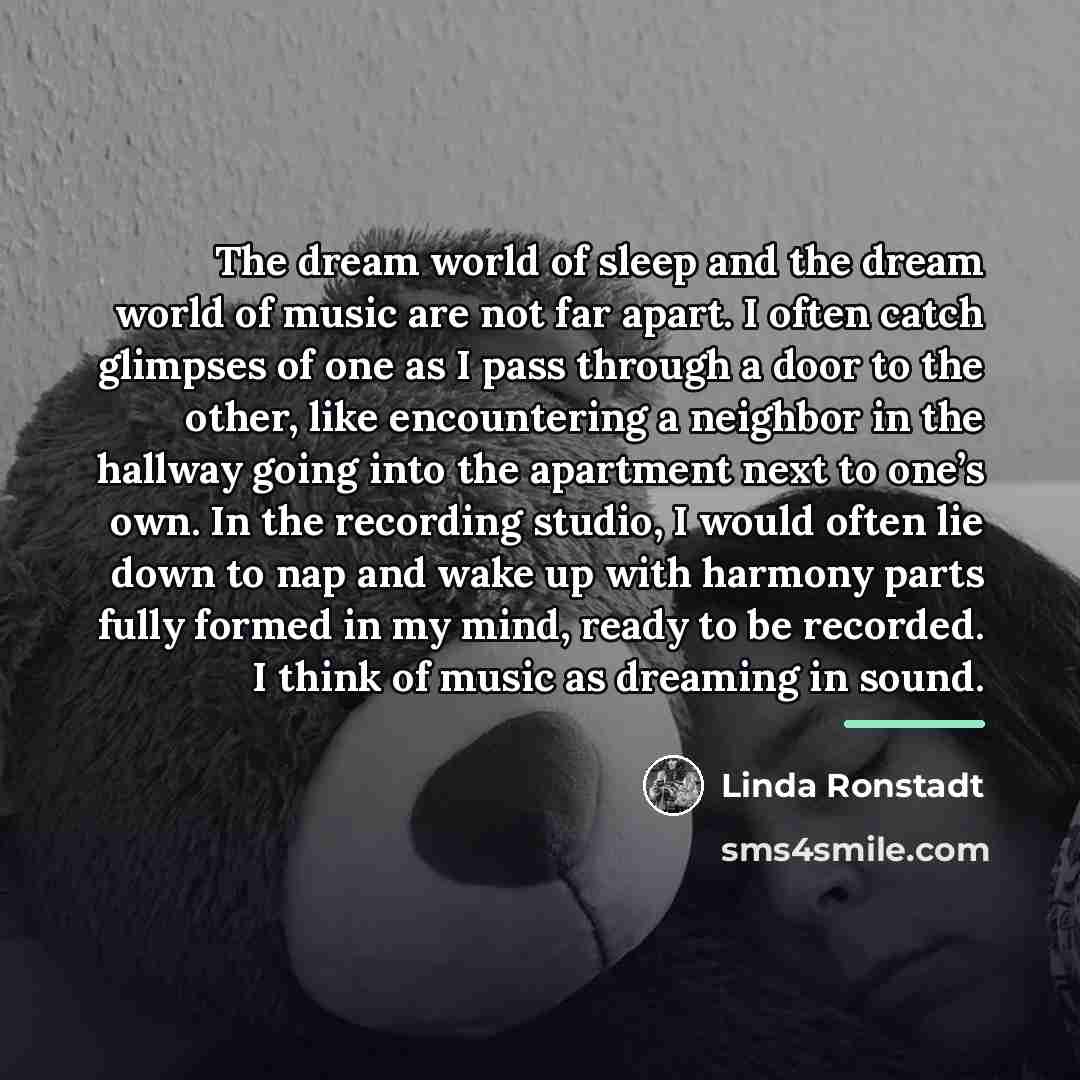 “The dream world of sleep and the dream world of…” quote by Linda Ronstadt