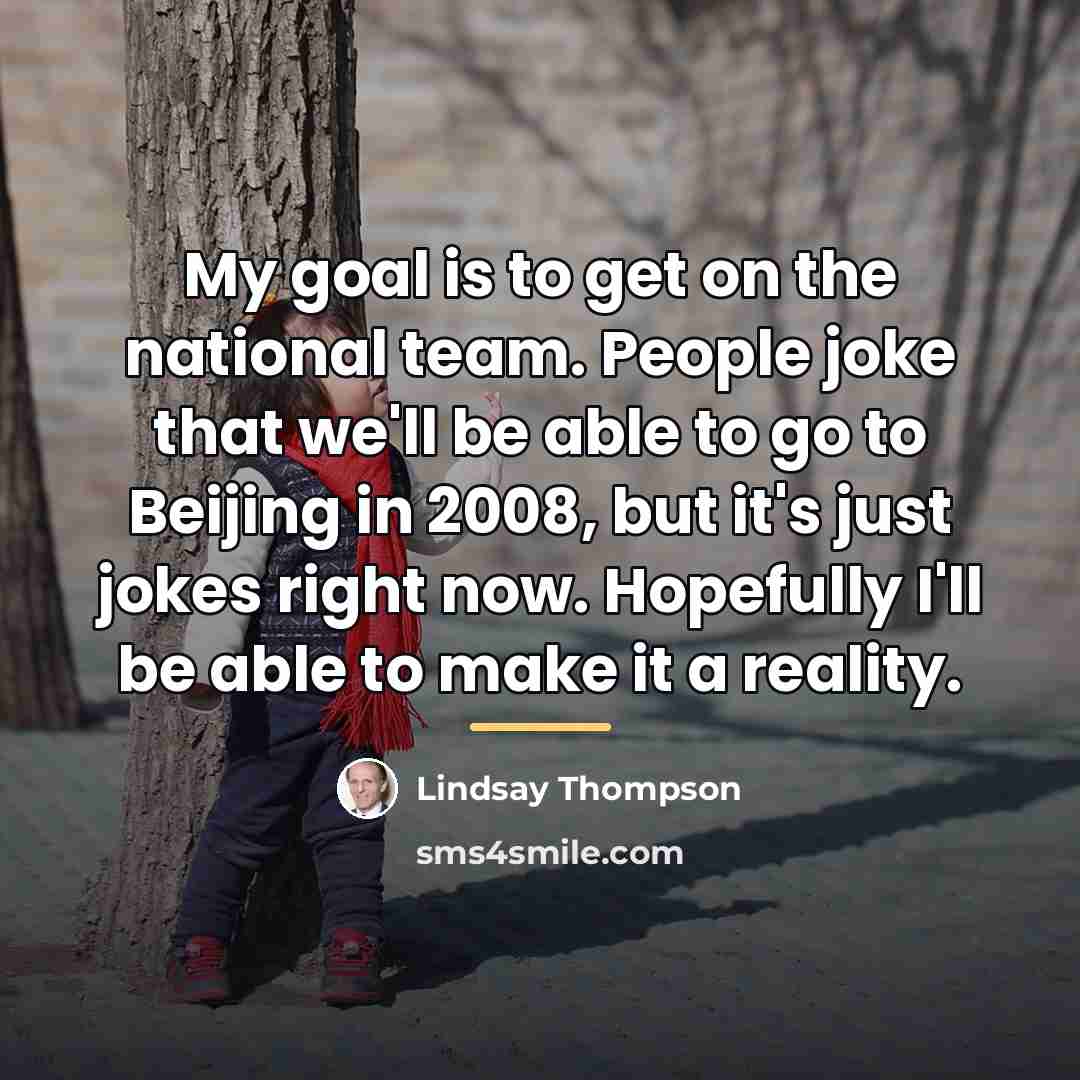 “My goal is to get on the national team. People…” quote by Anonymous