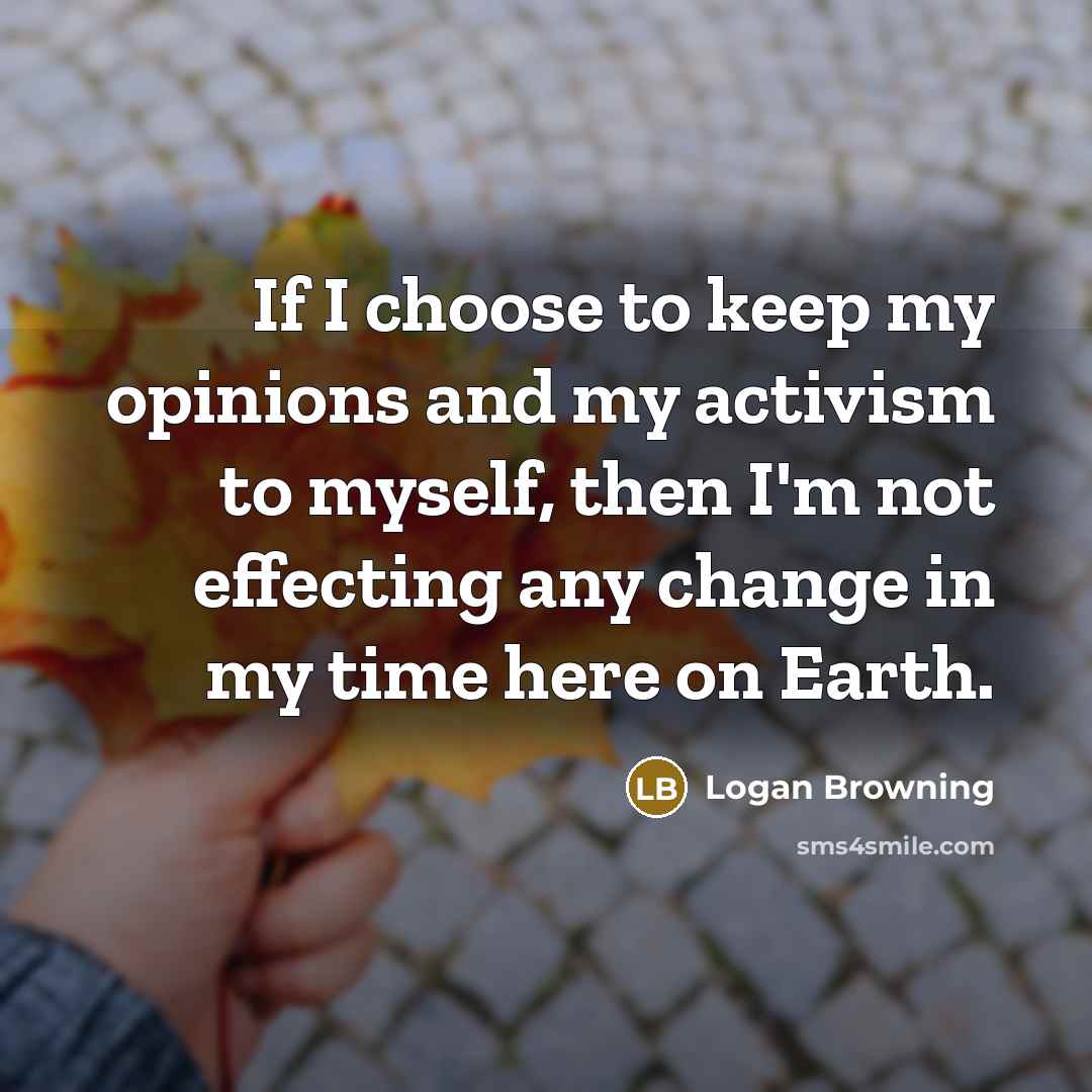 “If I choose to keep my opinions and my activism…” quote by Logan Browning