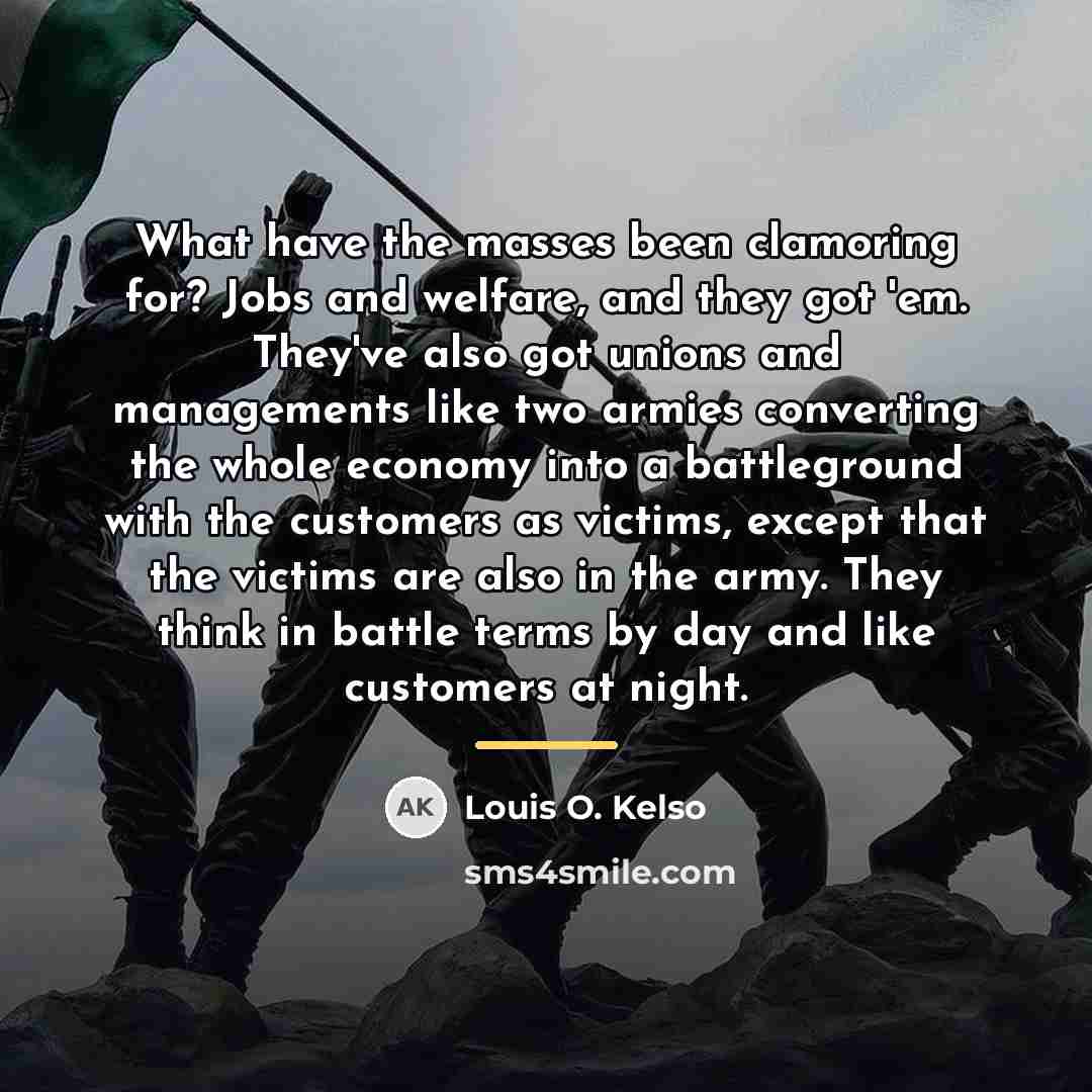 “What have the masses been clamoring for? Jobs and welfare,…” quote by Louis O. Kelso