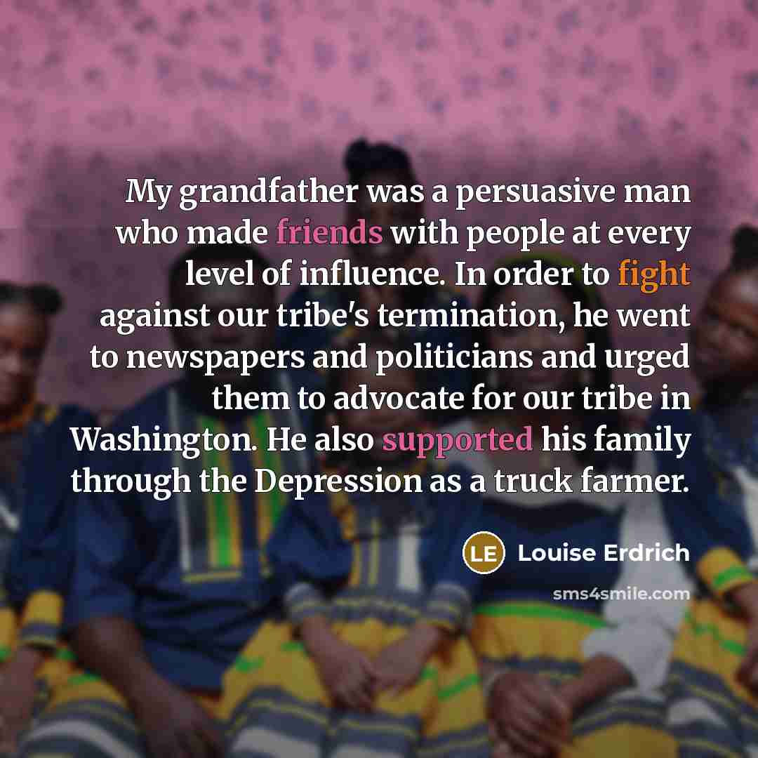 “My grandfather was a persuasive man who made friends with…” quote by Louise Erdrich