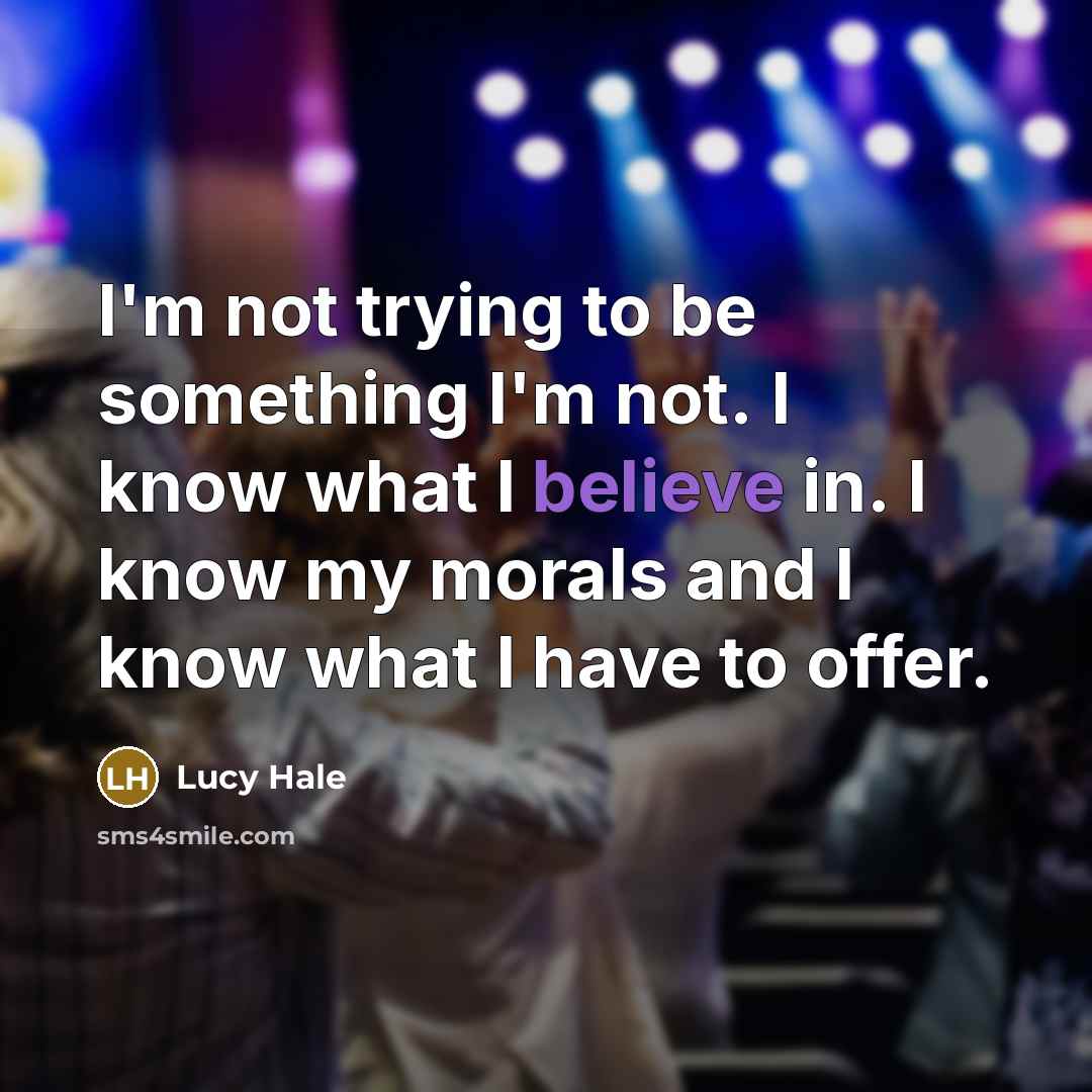 “I'm not trying to be something I'm not. I know…” quote by Lucy Hale