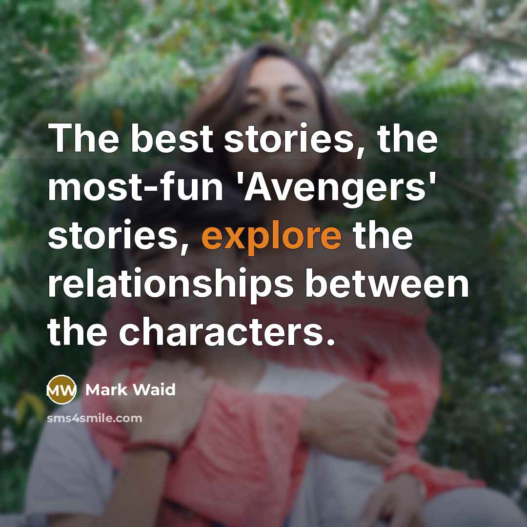 “The best stories, the most-fun 'Avengers' stories, explore the relationships…” quote by Mark Waid