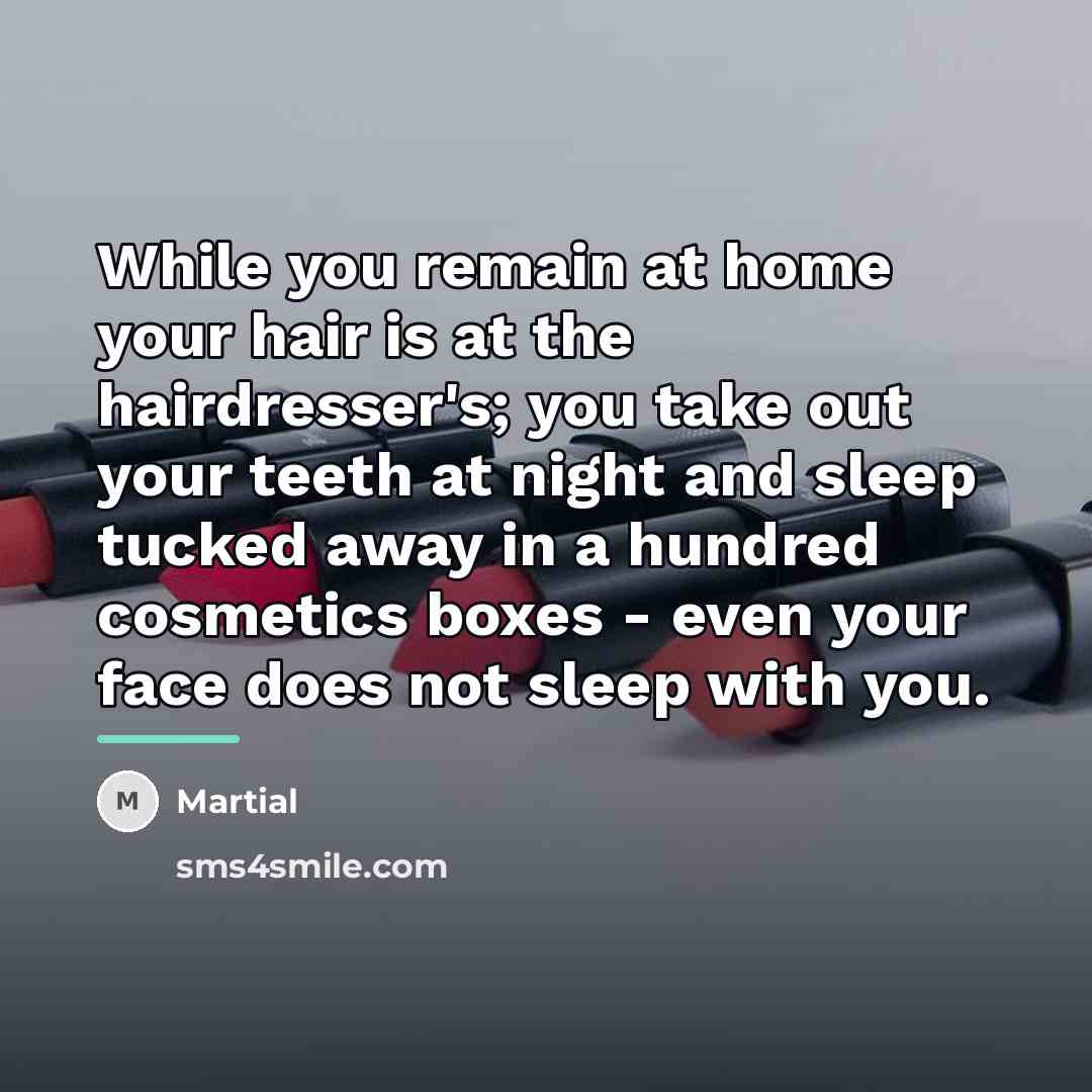 “While you remain at home your hair is at the…” quote by Martial