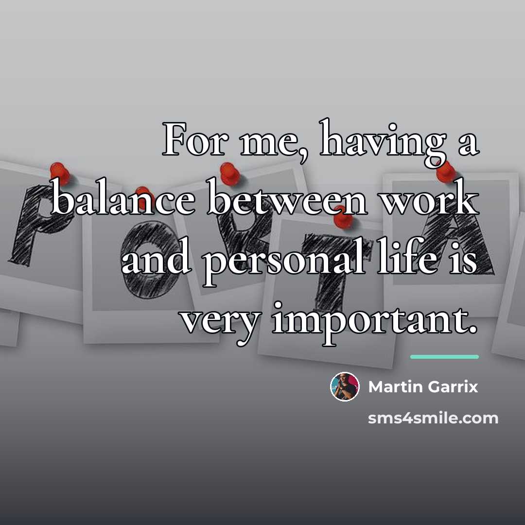 “For me, having a balance between work and personal life…” quote by Martin Garrix