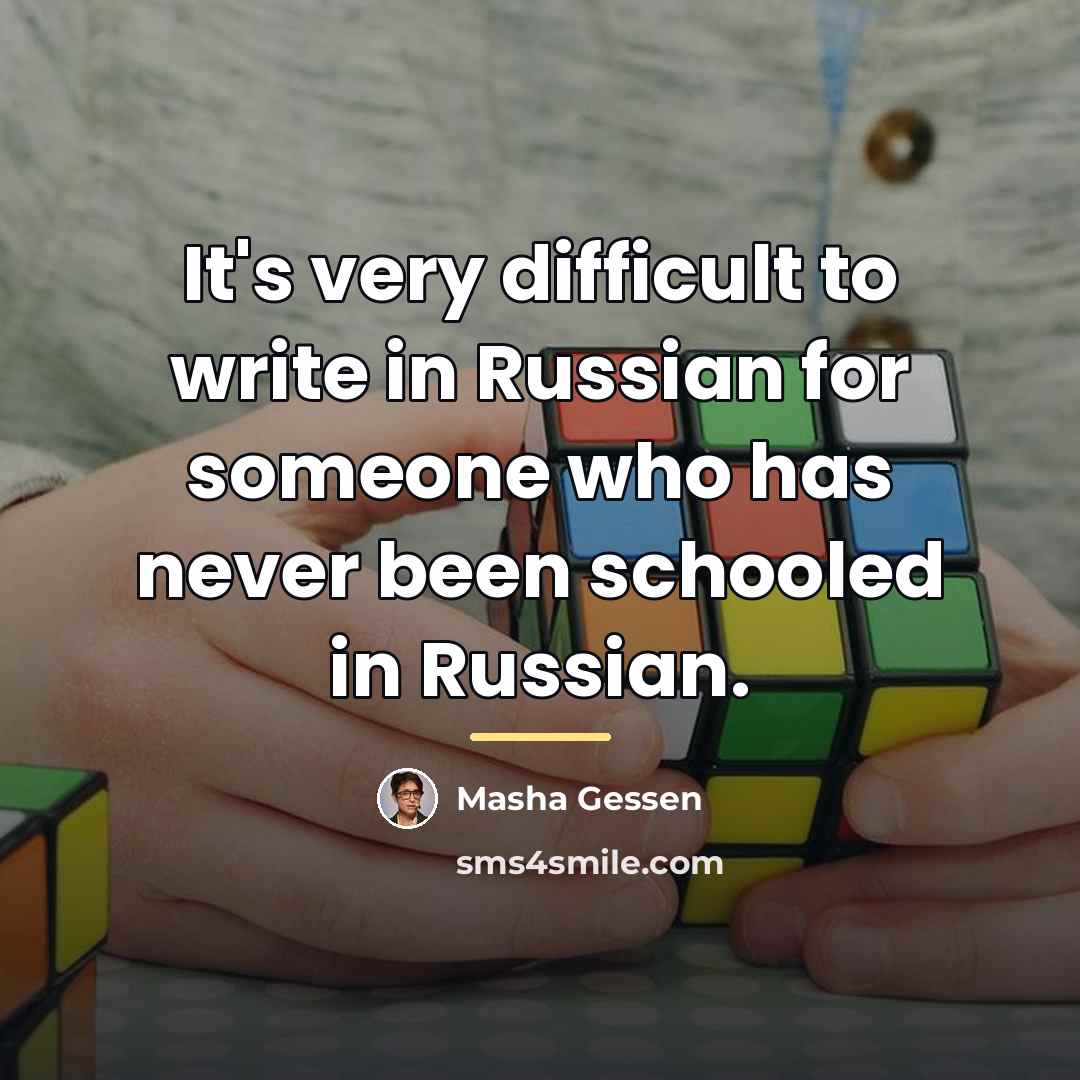 “It's very difficult to write in Russian for someone who…” quote by Masha Gessen
