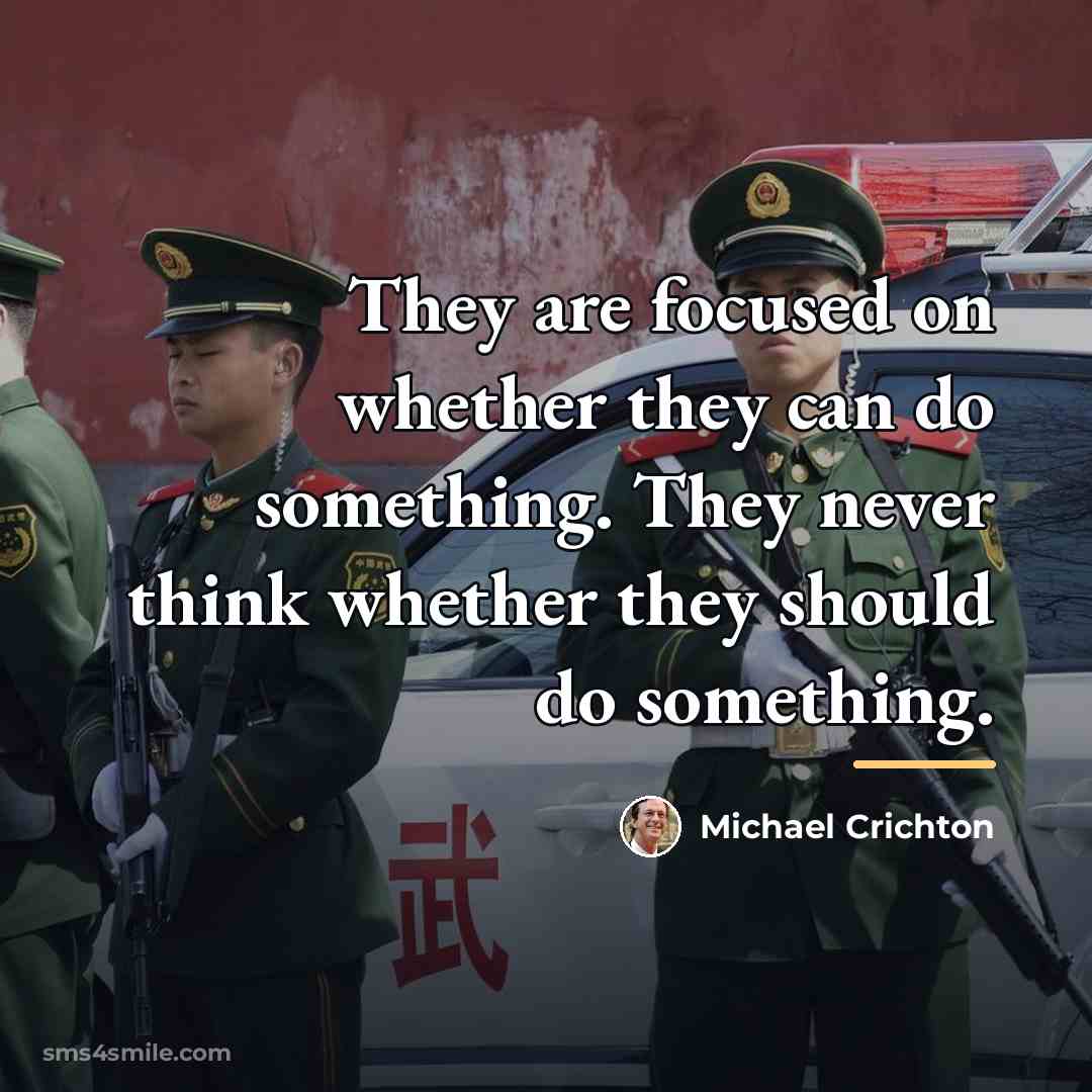 “They are focused on whether they can do something. They…” quote by Michael Crichton