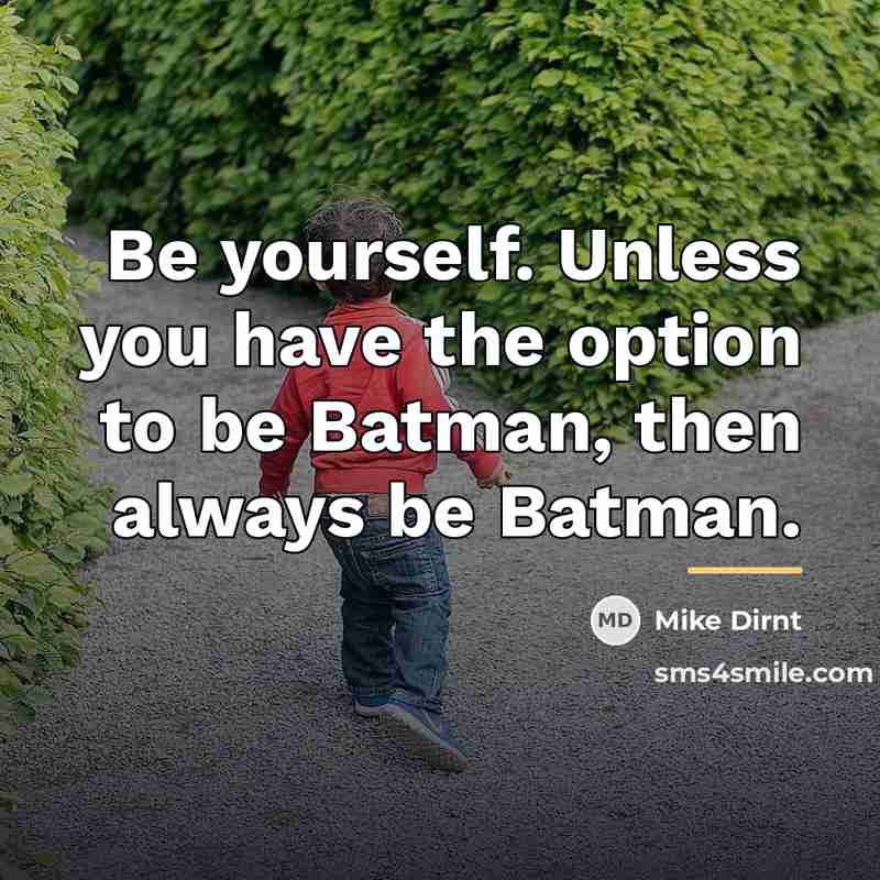 “Be yourself. Unless you have the option to be Batman,…” quote by Mike Dirnt
