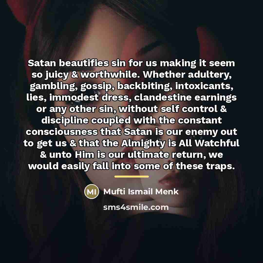 “Satan beautifies sin for us making it seem so juicy…” quote by Mufti Ismail Menk