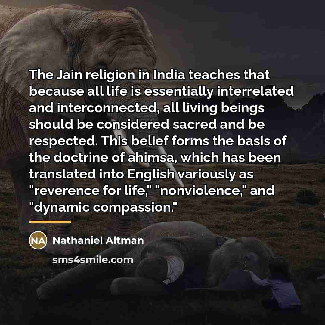 “The Jain religion in India teaches that because all life…” quote by Nathaniel Altman