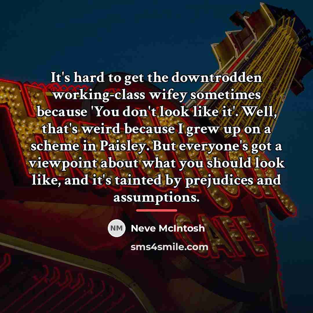 “It's hard to get the downtrodden working-class wifey sometimes because…” quote by Neve McIntosh