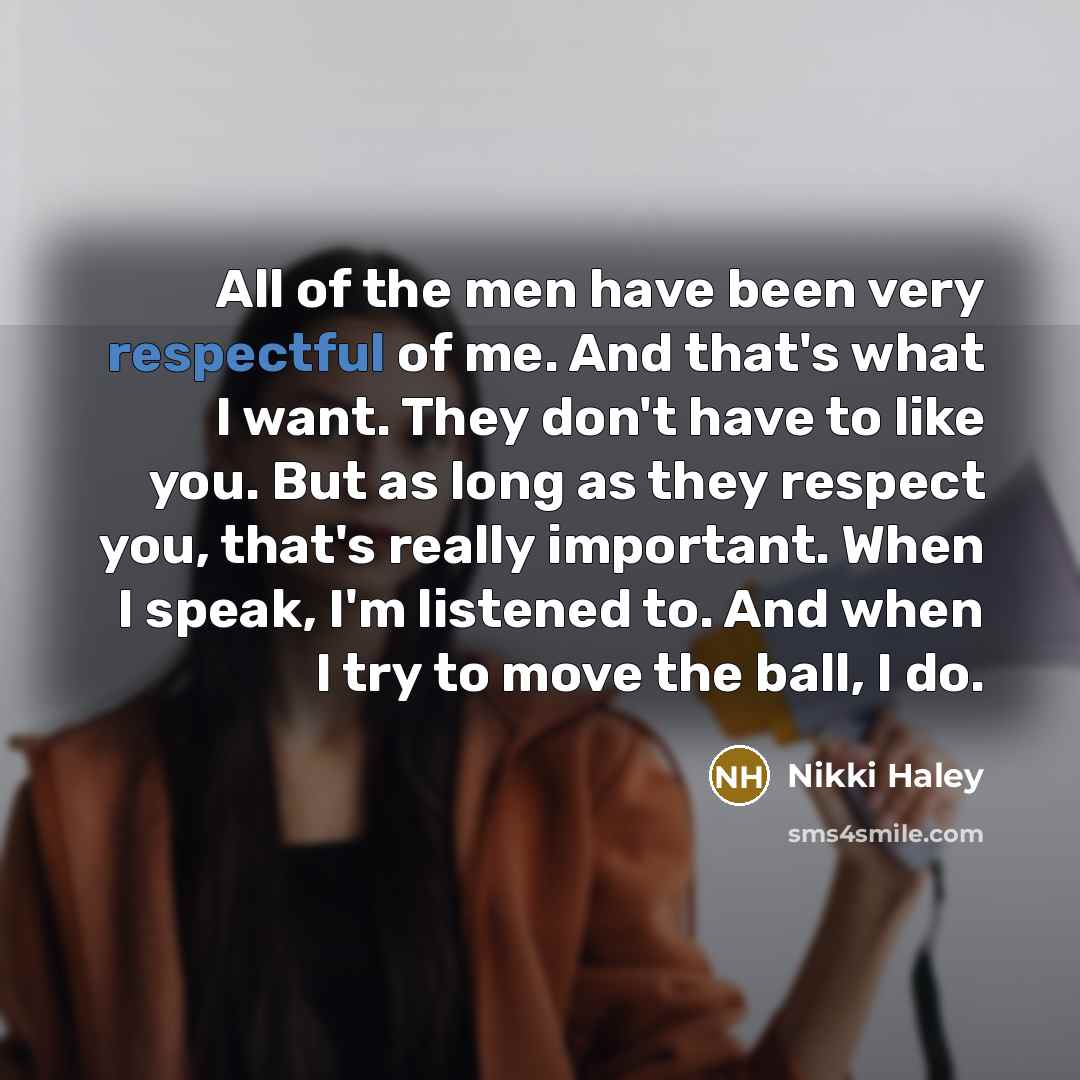 “All of the men have been very respectful of me.…” quote by Nikki Haley