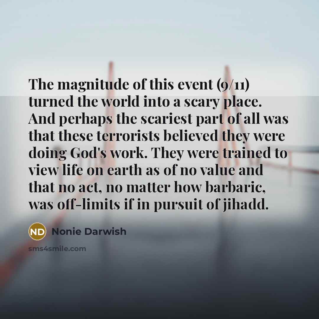 “The magnitude of this event (9/11) turned the world into…” quote by Nonie Darwish