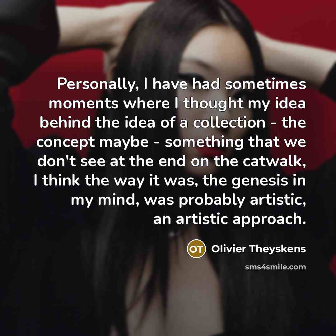 “Personally, I have had sometimes moments where I thought my…” quote by Olivier Theyskens