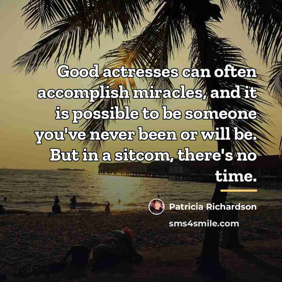 “Good actresses can often accomplish miracles, and it is possible…” quote by Patricia Richardson