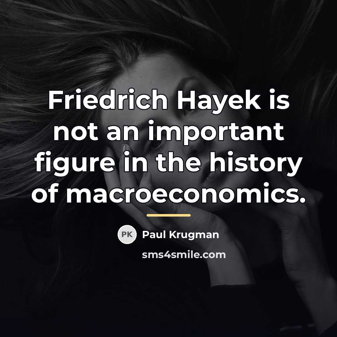 “Friedrich Hayek is not an important figure in the history…” quote by Paul Krugman