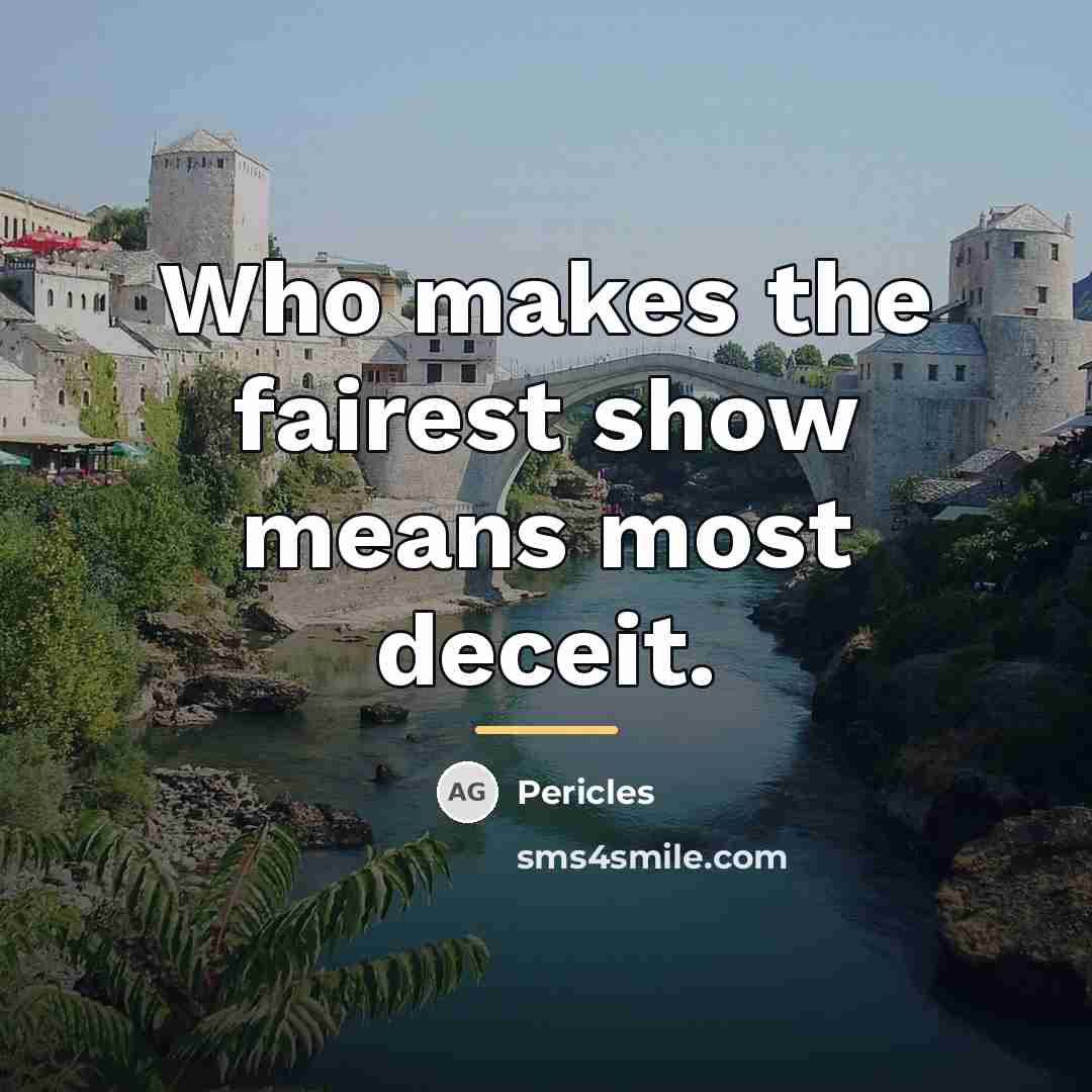 “Who makes the fairest show means most deceit.…” quote by Pericles
