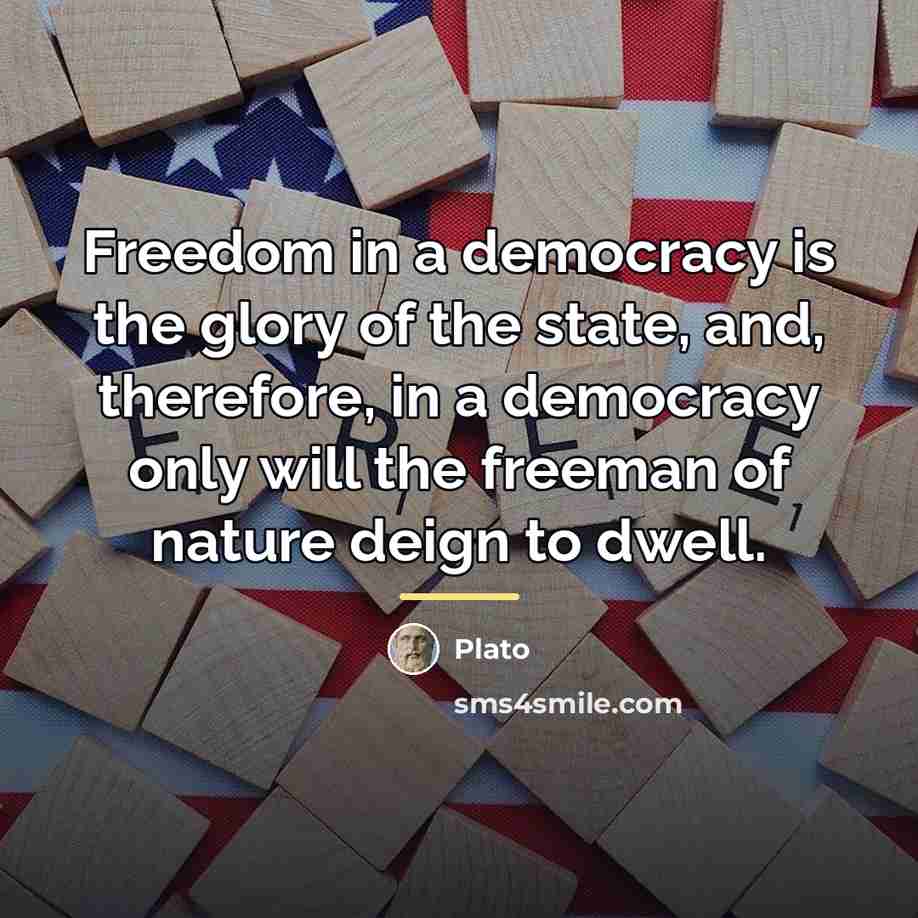 “Freedom in a democracy is the glory of the state,…” quote by Plato