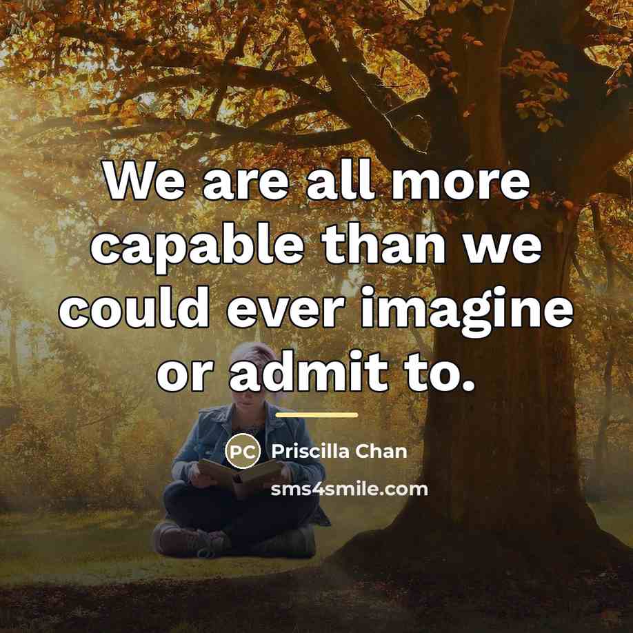 “We are all more capable than we could ever imagine…” quote by Priscilla Chan