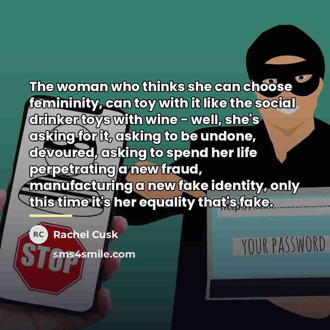 “The woman who thinks she can choose femininity, can toy…” quote by Rachel Cusk