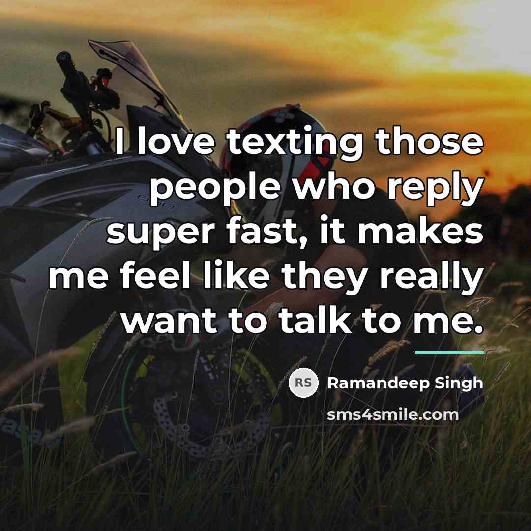 “I love texting those people who reply super fast, it…” quote by Ramandeep Singh