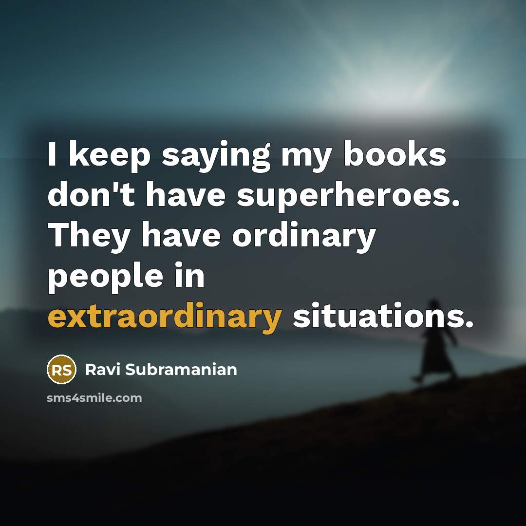 “I keep saying my books don't have superheroes. They have…” quote by Ravi Subramanian