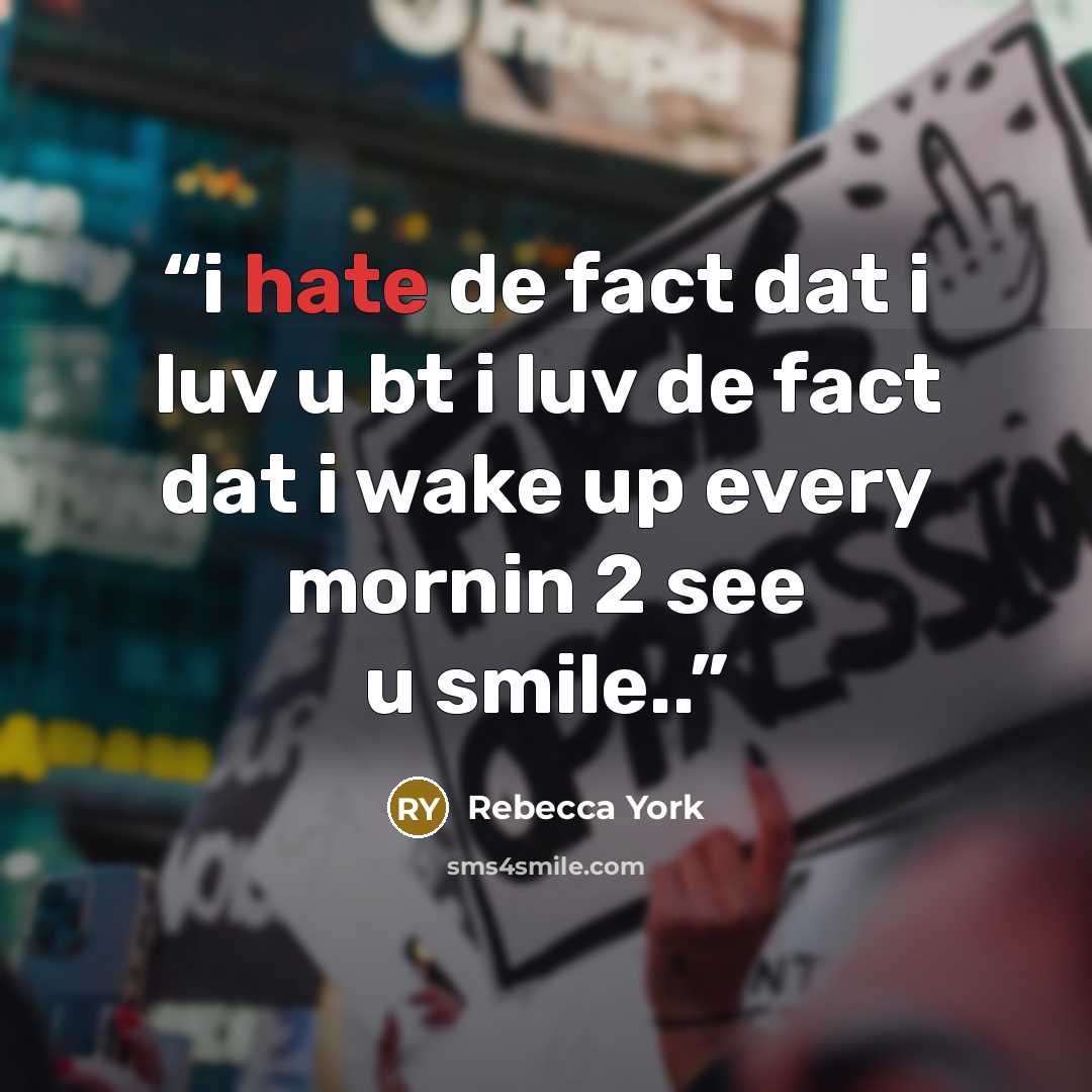 “i hate de fact dat i luv u bt i luv de fact dat i wake up every mornin 2 see u smile..” quote by Rebecca York