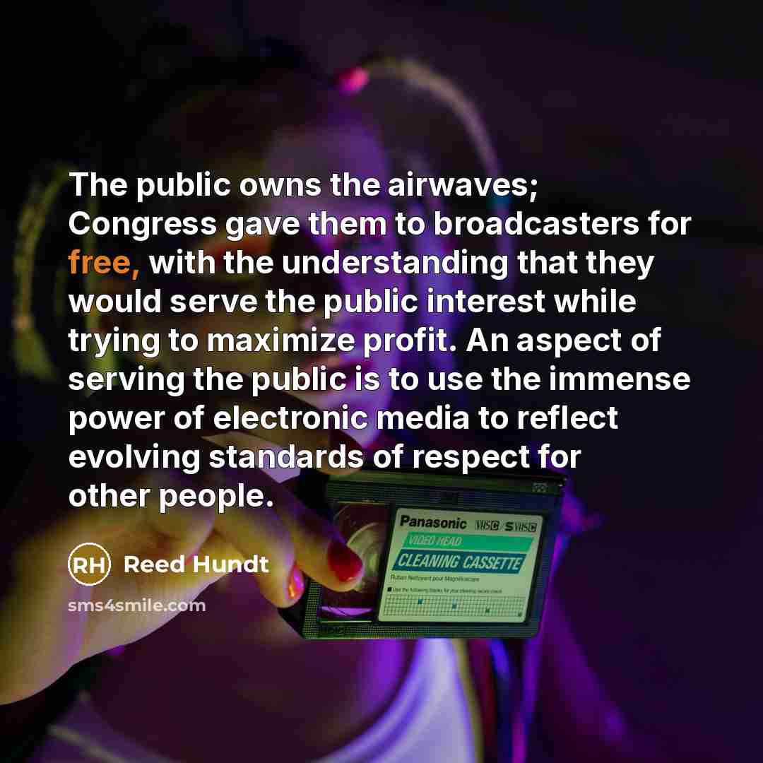 “The public owns the airwaves; Congress gave them to broadcasters…” quote by Reed Hundt