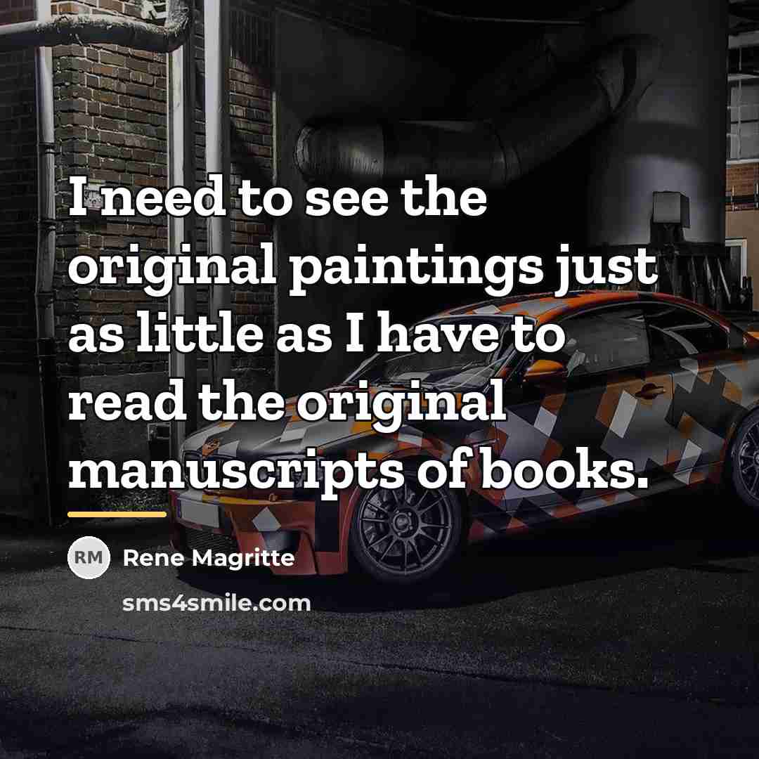 “I need to see the original paintings just as little…” quote by Rene Magritte