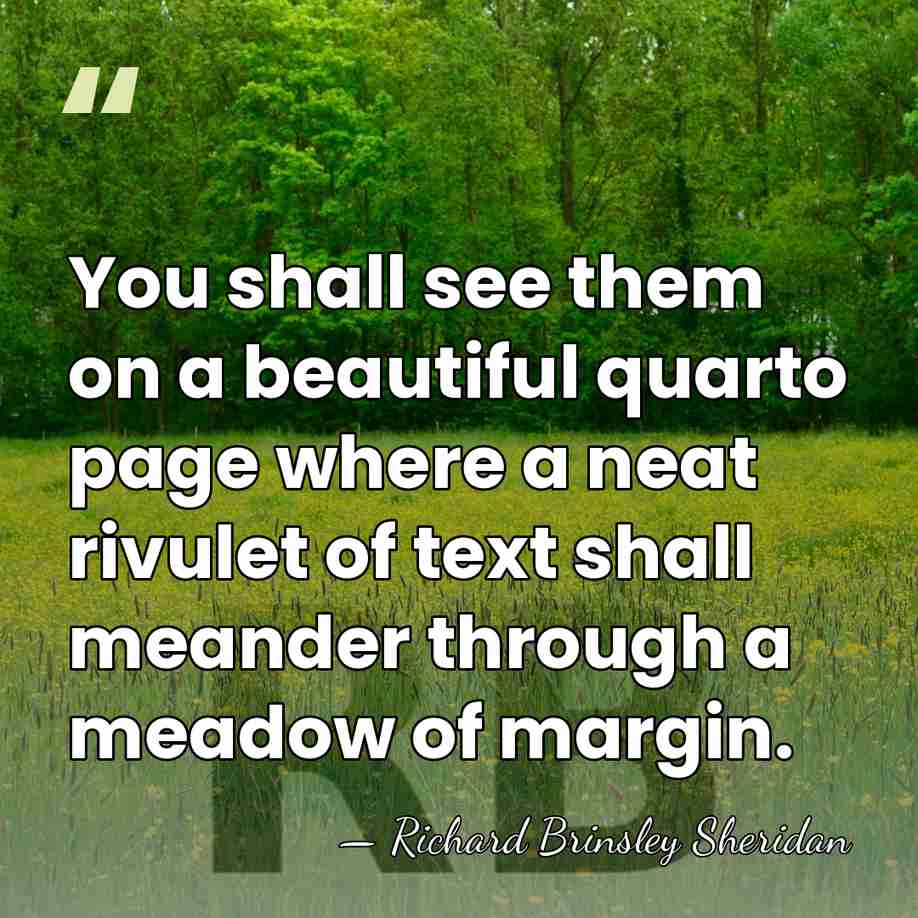 You shall see them on a beautiful quarto page where a neat&hellip; - Richard Brinsley Sheridan
