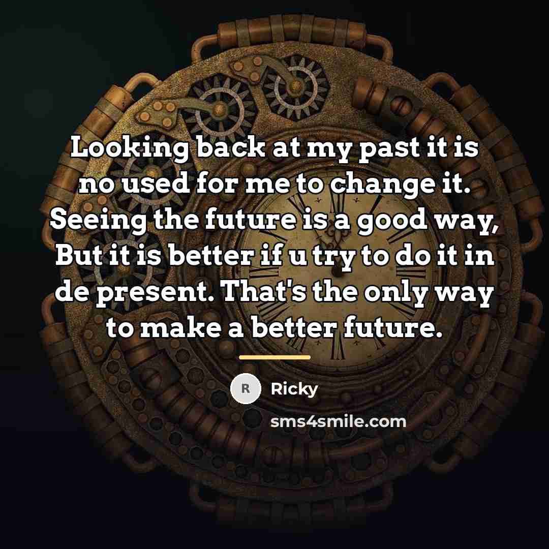 “Looking back at my past it is no used for…” quote by Ricky