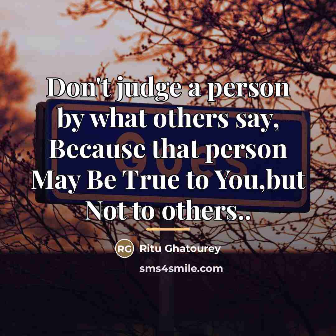 “Don't judge a person by what others say, Because that…” quote by Ritu Ghatourey