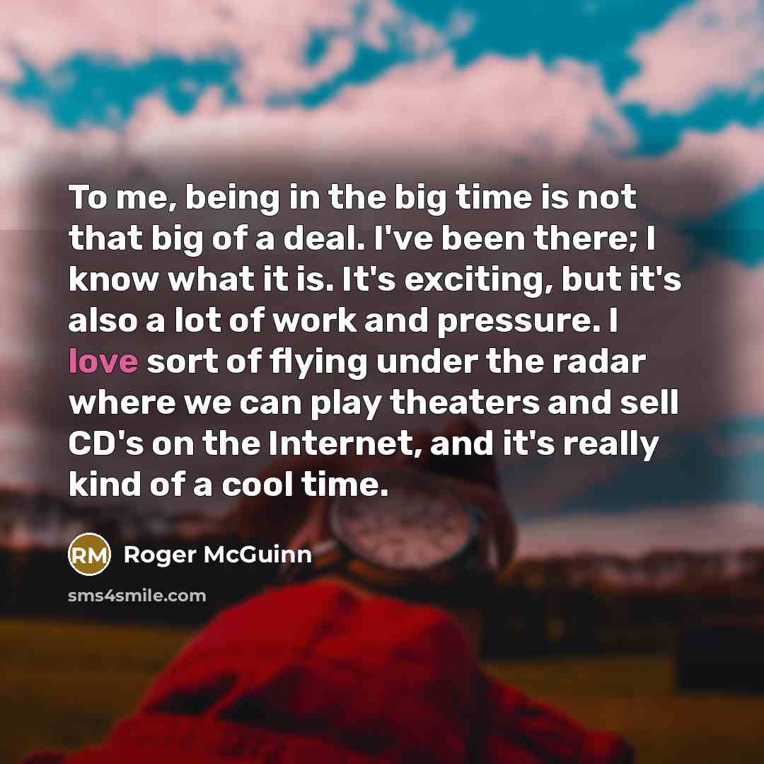“To me, being in the big time is not that…” quote by Roger McGuinn