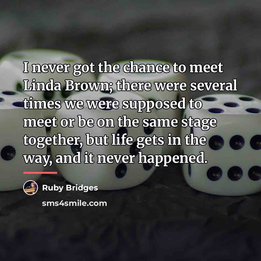 “I never got the chance to meet Linda Brown; there…” quote by Ruby Bridges