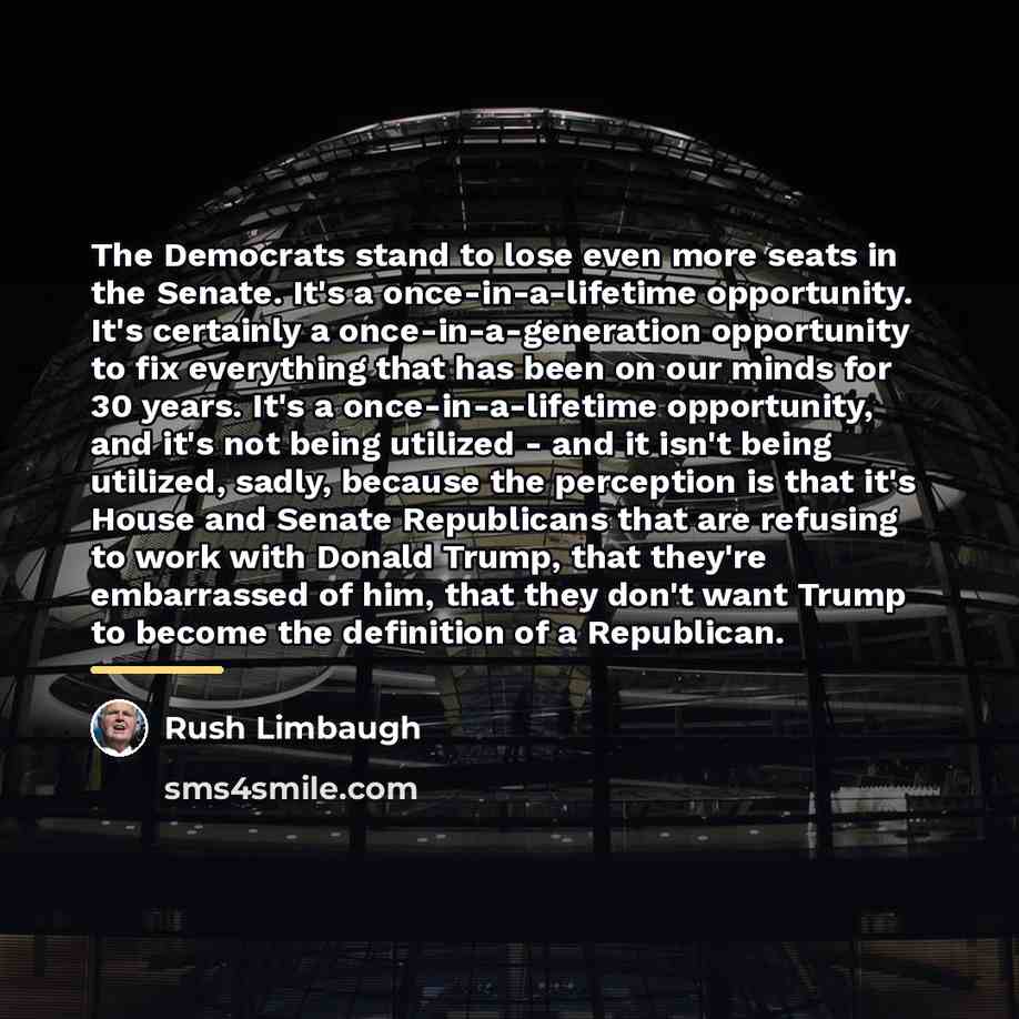 “The Democrats stand to lose even more seats in the…” quote by Rush Limbaugh