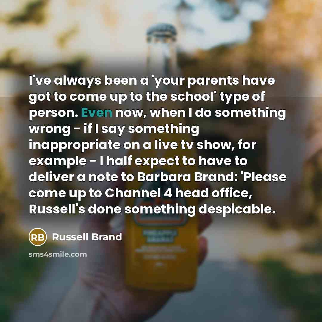 “I've always been a 'your parents have got to come…” quote by Russell Brand