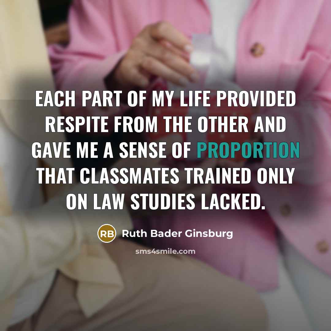 “Each part of my life provided respite from the other…” quote by Ruth Bader Ginsburg