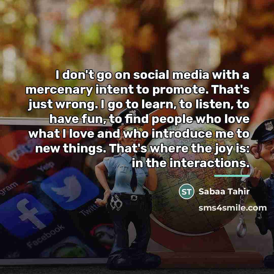 “I don't go on social media with a mercenary intent…” quote by Sabaa Tahir