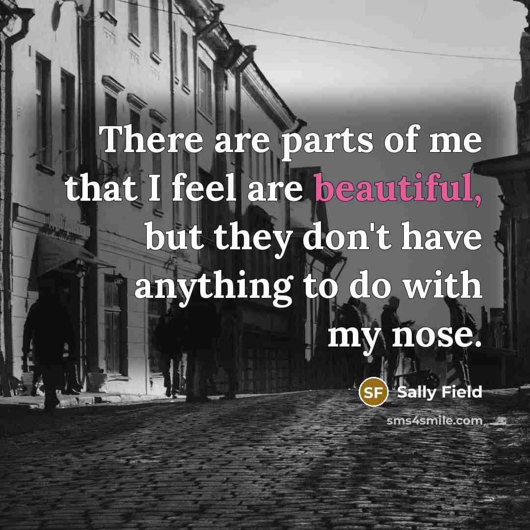 “There are parts of me that I feel are beautiful,…” quote by Sally Field