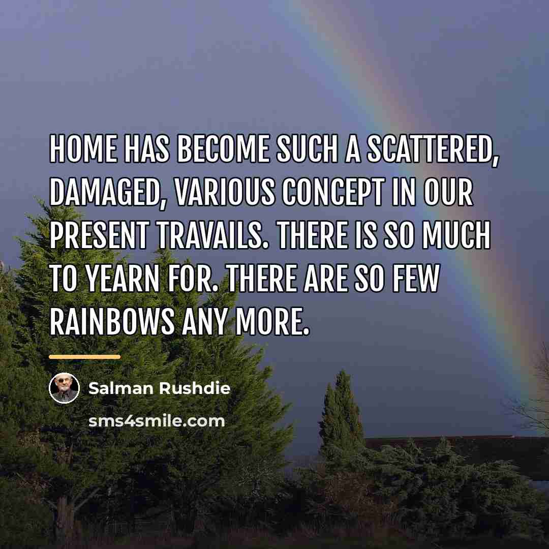 “Home has become such a scattered, damaged, various concept in…” quote by Salman Rushdie