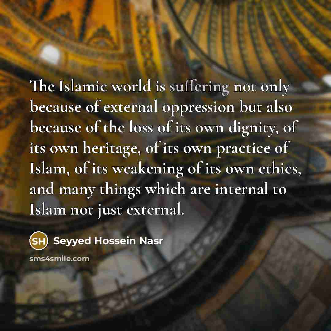 “The Islamic world is suffering not only because of external…” quote by Seyyed Hossein Nasr