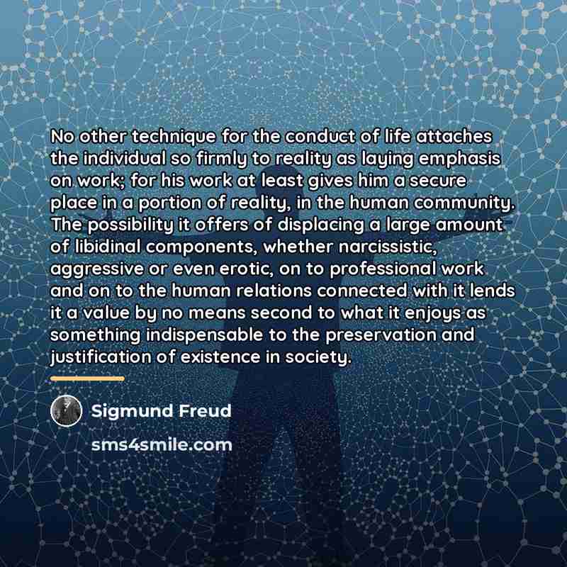 “No other technique for the conduct of life attaches the…” quote by Sigmund Freud