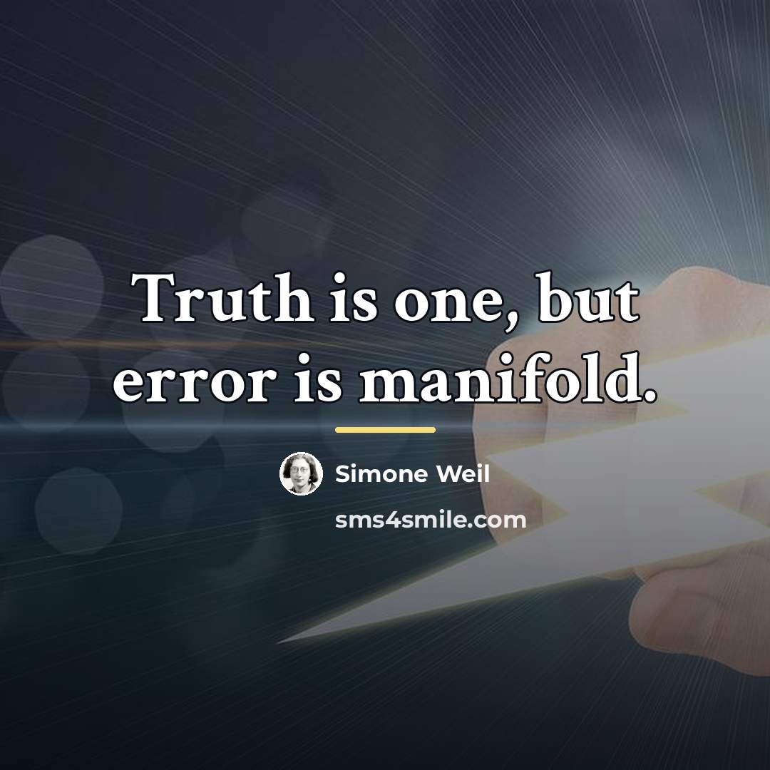 “Truth is one, but error is manifold.…” quote by Simone Weil