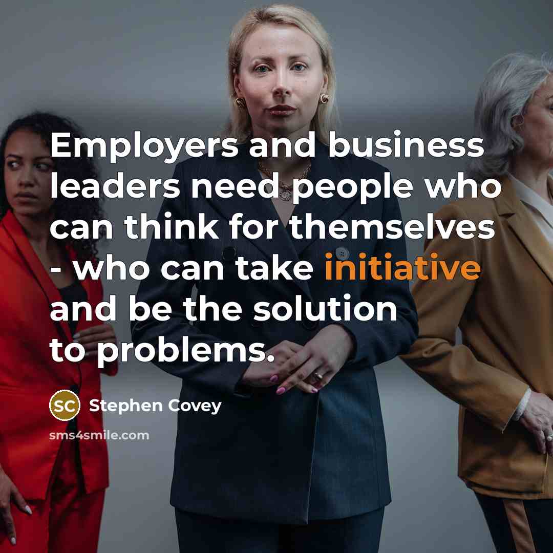 “Employers and business leaders need people who can think for…” quote by Stephen Covey